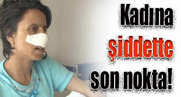 Kadına şiddette son nokta!