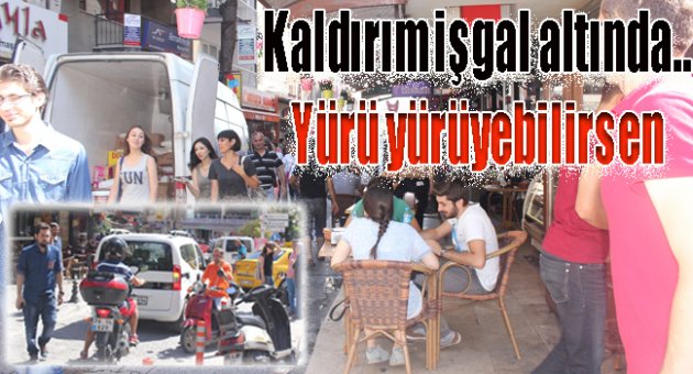 Kaldırım işgal altında.. Yürü yürüyebilirsen