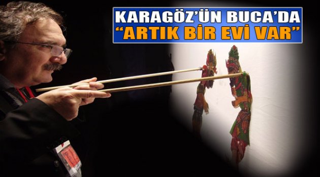 Karagöz'ün Buca'da Artık Bir Evi Var