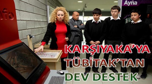 Karşıyaka’ya TÜBİTAK’tan dev destek