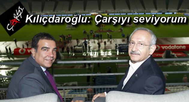 Kılıçdaroğlu:Çarşıyı çok seviyorum