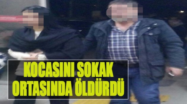 Kocasını Sokak Ortasında Öldürdü