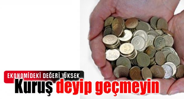 Kuruş deyip geçmeyin