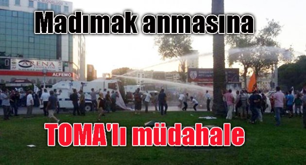 Madımak anmasına TOMA'lı müdahale