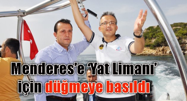 MENDERES'E YAT LİMANI İÇİN DÜĞMEYE BASILDI