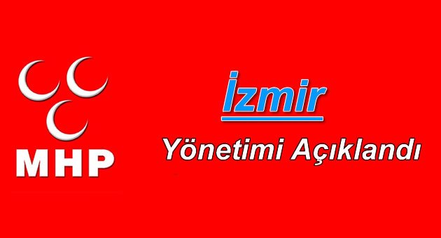 MHP İzmir İl Yönetimi'nin Yeni Kadrosu Açıklandı