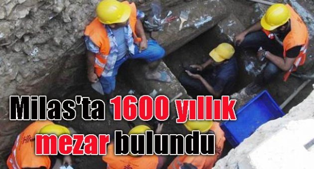 Milas'ta 1600 yıllık mezar bulundu