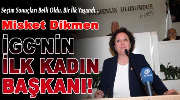 Misket Dikmen İGC tarihinde ilk kadın başkan oldu