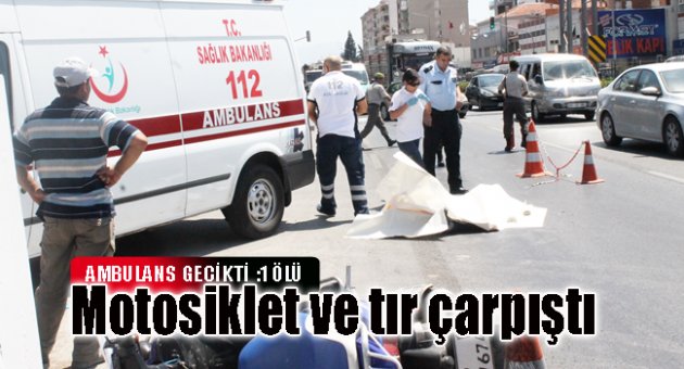 Motosiklet ve tır çarpıştı : 1 ölü