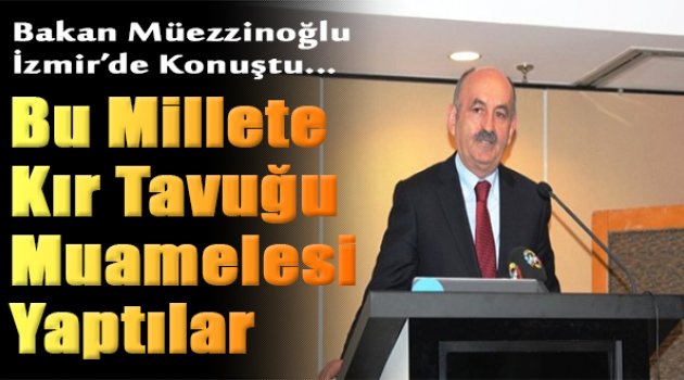 Müezzinoğlu: Bu Millete 150 Yıldır Kır Tavuğu Muamelesi Yaptılar