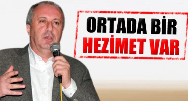 Muharrem İnce: Bence ortada bir yenilgi, hezimet var