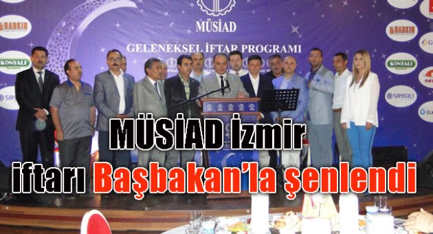 MÜSİAD İZMİR İFTARI BAŞBAKAN'LA ŞENLENDİ