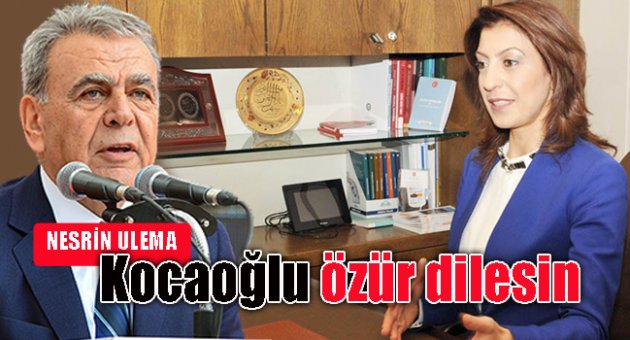 NESRİN ULEMA: 'KOCAOĞLU ÖZÜR DİLESİN'