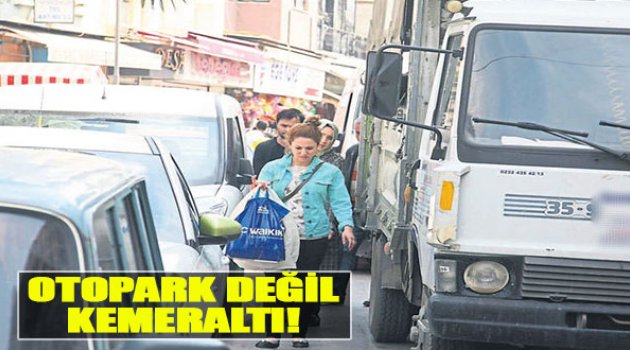 Otopark Değil Kemeraltı!