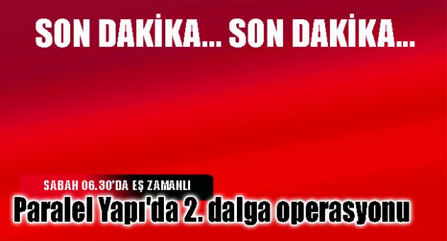 Paralel Yapı'da 2. dalga operasyonu