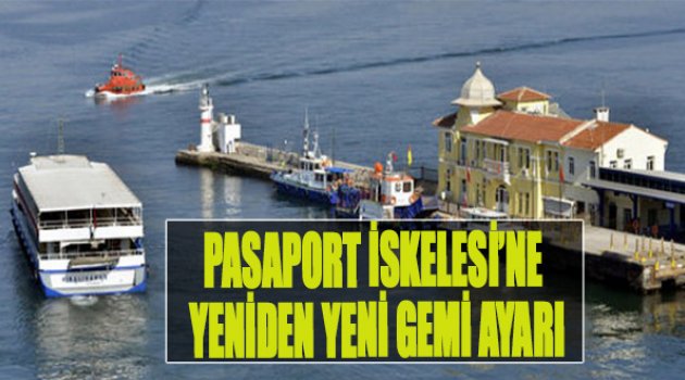 Pasaport İskelesi'ne Yeniden Yeni Gemi Ayarı!