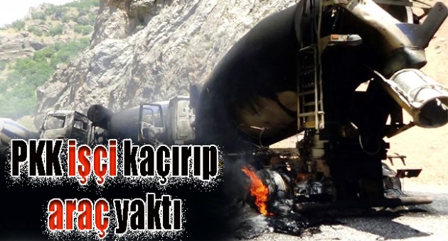 PKK 5 araç yaktı, 2 sürücü kaçırdı