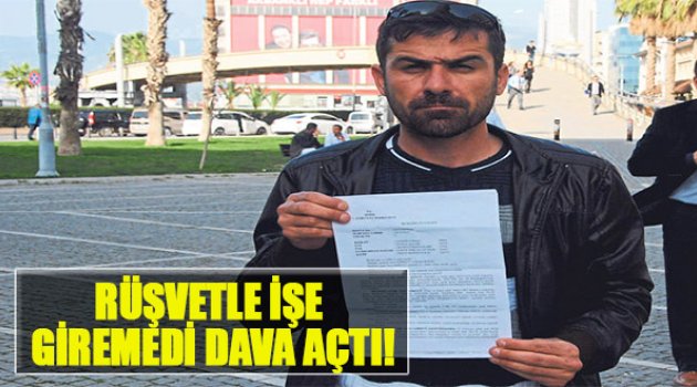 Rüşvetle İşe Giremedi, Dava Açtı