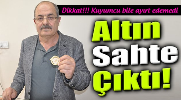 Sahte Altını Kuyumcu Ayırt Edemedi!