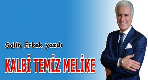 Salih Erkek yazdı... Kalbi Temiz Melike