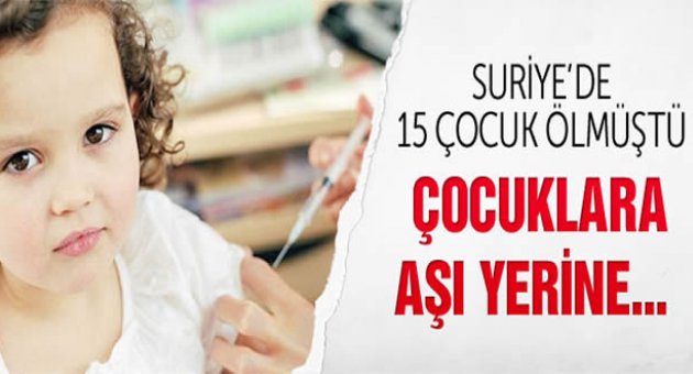 Suriye'de çocuklara aşı yerine...