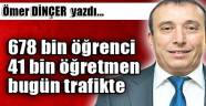 678 bin öğrenci 41 bin öğretmen bugün trafikte