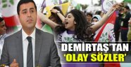 Demirtaş'tan Olay Sözler!