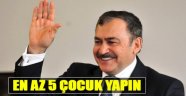 Bakan Eroğlu: En Az 5 Çocuk Yapın