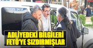 Adliyedeki bilgileri FETÖ’ye Sızdırmışlar