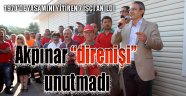 Akpınar "direnişi" unutmadı..