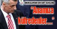 "Anamıza küfredenler..."