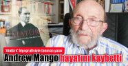 'Atatürk' biyografisiyle tanınan yazar Andrew Mango hayatını kaybetti