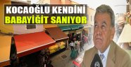 Aziz Kocaoğlu Kendini Babayiğit Sanıyor