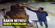 Bakın Heykeli Neden Parçalamış