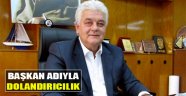 Başkanın Adıyla Dolandırmaya Kalktılar