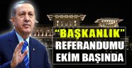 Başkanlık Referandumu "Ekim Başında"