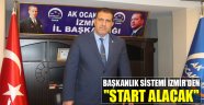 Başkanlık Sistemi İzmir'den Start Alacak