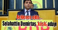 Beklenen oldu. Selahattin Demirtaş köşk adayı...