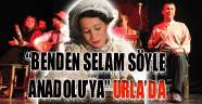 Benden selam söyle Anadolu'ya Urla'da