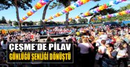 Çeşme'de Pilav Günlüğü Şenliğe Dönüştü