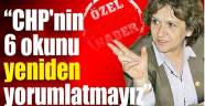 CHP'nin 6 okunu yeniden yorumlatmayız