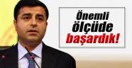 Demirtaş: Amacımıza önemli ölçüde kavuştuk