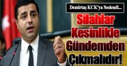 Demirtaş'tan KCK'ya: Silahlar kesinlikle gündemden çıkmalı