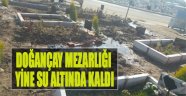 Doğançay Mezarlığı Yine Su Altında Kaldı