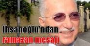 Ekmeleddin İhsanoğlu'ndan ramazan mesajı