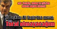 Engin taraf olmayacak!