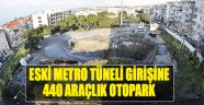 Eski Metro Tüneli Girişine 440 Araçlık Otopark