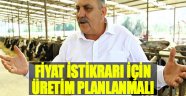 "Fiyat İstikrarı İçin Üretim Planlanmalı"