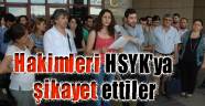 Hakimleri HSYK'ya şikayet ettiler