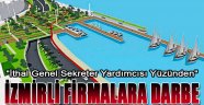 İthal Sekreterden İzmirli Firmalara Darbe